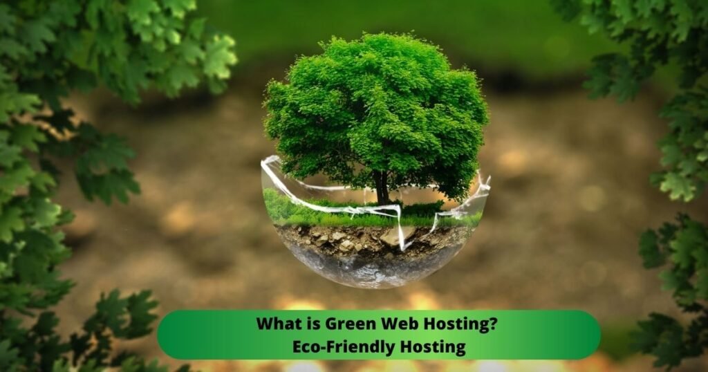 What is Green Web Hosting Eco-Friendly Hosting Good or Bad for Website