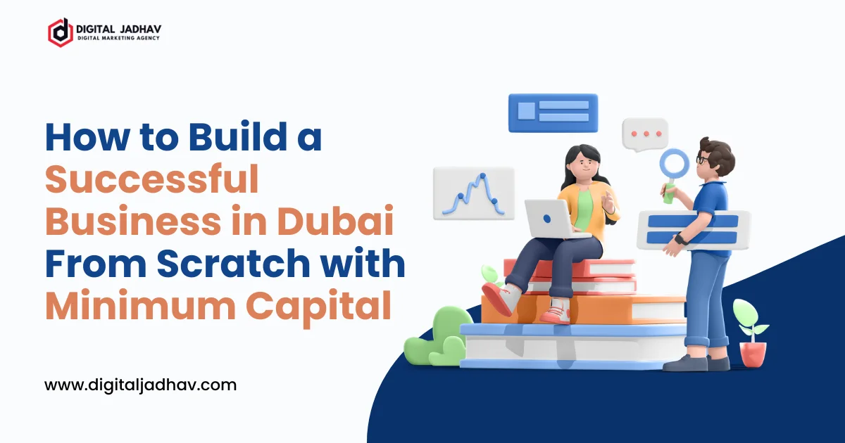 How to Build a Successful Business in Dubai From Scratch Without Capital