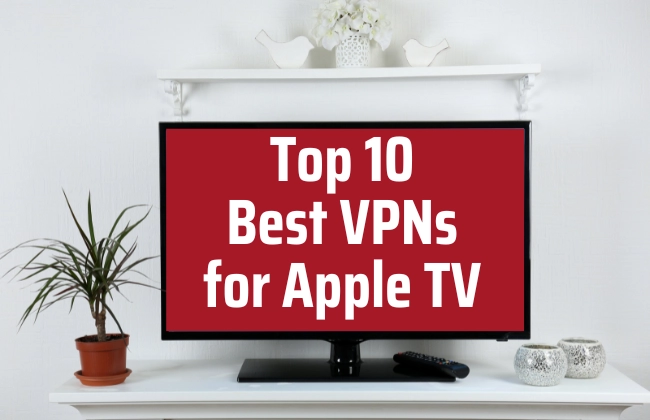 Top 10 Best VPN for Apple TV